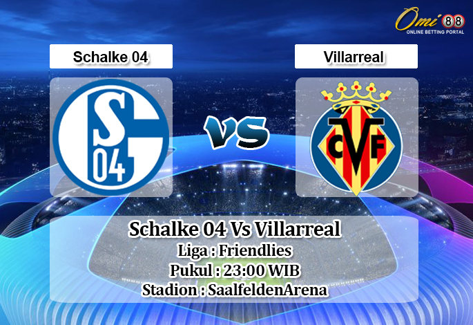 Prediksi Schalke 04 Vs Villarreal 2 Agustus 2019