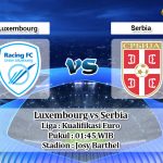 Prediksi Luxembourg vs Serbia 11 September 2019