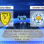 Prediksi Burton Albion Vs Leicester City 30 Oktober 2019