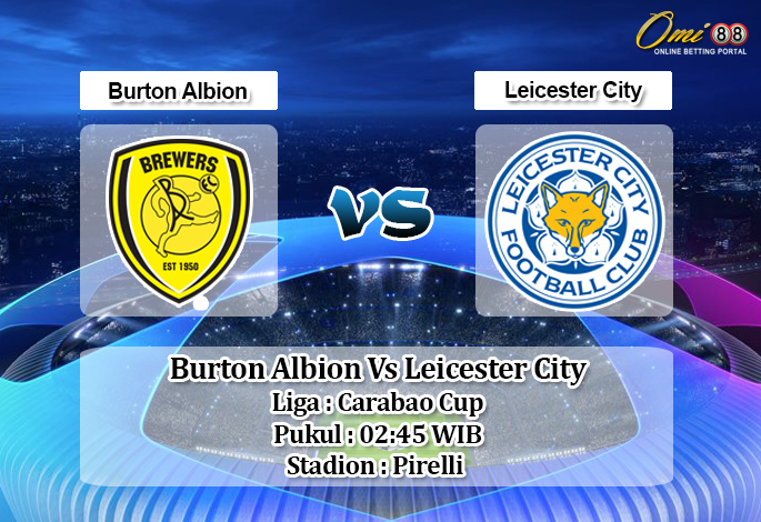 Prediksi Burton Albion Vs Leicester City 30 Oktober 2019