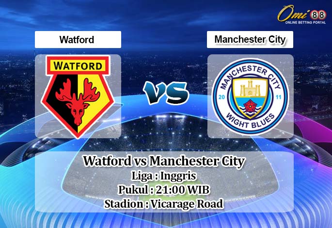 Prediksi Watford vs Manchester City 9 Mei 2020 