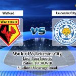 Prediksi Watford Vs Leicester City 20 Juni 2020