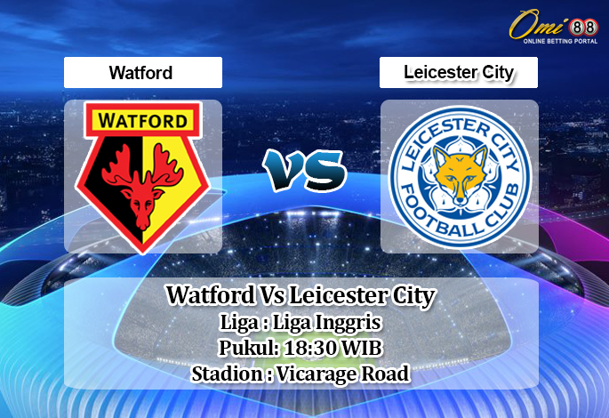 Prediksi Watford Vs Leicester City 20 Juni 2020 