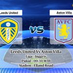 Prediksi Skor Leeds United Vs Aston Villa 28 Februari 2021