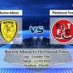 Prediksi Skor Burton Albion Vs Fleetwood Town 27 Maret 2021