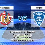 Prediksi Skor Cremonese Vs Empoli 2 April 2021