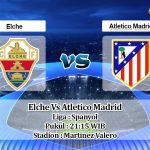 Prediksi Skor Elche Vs Atletico Madrid 1 Mei 2021