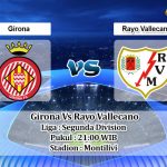 Prediksi Skor Girona Vs Rayo Vallecano 21 Juni 2021