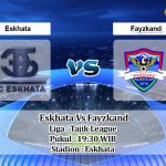 Prediksi Skor Eskhata Vs Fayzkand 11 Juli 2021