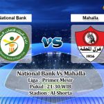 Prediksi Skor National Bank Vs Mahalla 12 Juli 2022