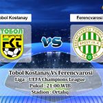 Prediksi Skor Tobol Kostanay Vs Ferencvarosi 6 Juli 2022